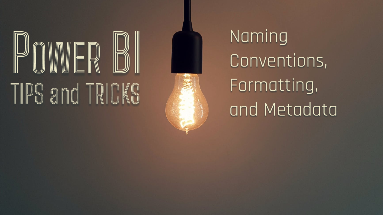 You are currently viewing Power BI Tips & Tricks: Naming Conventions, Formatting, and Metadata